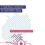 Das Bild zeigt die Titelseite des Cybersicherheitsberichts Bayern 2024.