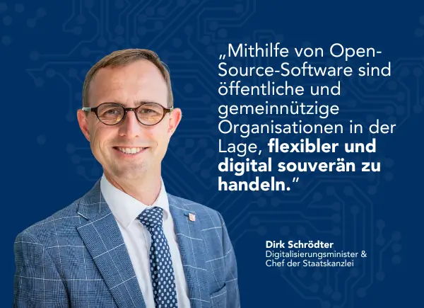 Digitalminister irk Schrödter, daneben sein Zitat: "Mithilfe von Open-Source-Software sind öffentliche und gemeinnützige Organisationen in der lage, flexibler und digital souverän zu handeln."